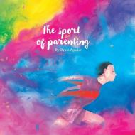 The Sport of Parenting di Oyuki Aguilar edito da Balboa Press