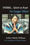 Quiet as Kept: No Longer Silent di Melody Williams edito da Createspace