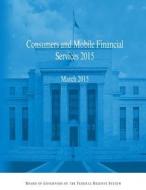 Consumer and Mobile Financial Services 2015 di Board of Governors of the Federal Reserv edito da Createspace