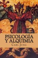 Psicologia y Alquimia (Spanish Edition) di Carl Gustav Jung edito da Createspace