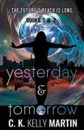 Yesterday & Tomorrow: Yesterday Books 1 and 2 di C. K. Kelly Martin edito da Createspace Independent Publishing Platform