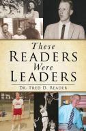 These Readers Were Leaders di Dr Fred D. Reader edito da XULON PR