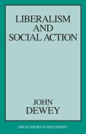 Liberalism and Social Action di John Dewey edito da PROMETHEUS BOOKS