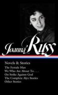 Joanna Russ: Novels & Stories (Loa #373): The Female Man / We Who Are about to . . . / On Strike Against God / The Complet E Alyx Stories / Other Stor di Joanna Russ edito da LIB OF AMER
