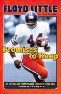 Promises to Keep: My Inspired Run from Syracuse to Denver to the Hall di Floyd Little, Tom Mackie edito da TRIUMPH BOOKS