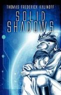 Solid Shadows di Thomas Frederick Kalinoff edito da America Star Books
