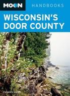 Moon Wisconsin's Door County di Thomas Huhti edito da Avalon Travel Publishing