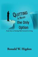 Quitting Is Never the Only Option di Ronald W Higdon edito da Energion Publications