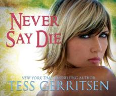 Never Say Die di Tess Gerritsen edito da Dreamscape Media