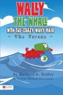 Wally the Whale with the Crazy Wavy Hair di Barbara a. Scales edito da Tate Publishing Company
