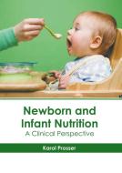 Newborn and Infant Nutrition: A Clinical Perspective edito da AMERICAN MEDICAL PUBLISHERS