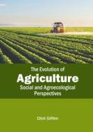The Evolution of Agriculture: Social and Agroecological Perspectives edito da CALLISTO REFERENCE