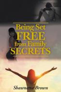 Being Set Free from Family Secrets di Shawnetta Brown edito da Page Publishing Inc