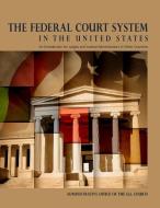 The Federal Court System In The United States: An Introduction For Judges And Judicial Administrators In Other Countries di Administrative Office of the United States Courts edito da Lulu.com