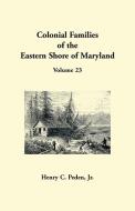 Colonial Families of the Eastern Shore of Maryland, Volume 23 di Henry C Peden edito da Heritage Books