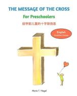 The Message Of The Cross For Preschoolers - Bilingual In English And Simplified Chinese (mandarin) di Nagel Maria T. Nagel edito da Blurb