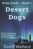 Desert Dogs (Grey Lands Book 1) di David Wallace edito da LIGHTNING SOURCE INC