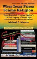 When Texas Prison Scams Religion: Texas Board of Criminal Justice's 25-Year Legacy of Cover Ups di Michael G. Maness edito da AUTHORHOUSE