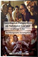 Sociological Perspectives on Substance Use and College Life: An Ethnographic Investigation di Patrick O'Brien edito da LIGHTNING SOURCE INC