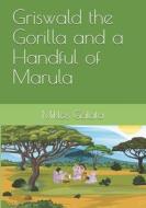 Griswald the Gorilla and a Handful of Marula di Miklos Galata edito da UNICORN PUB GROUP