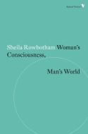 Woman's Consciousness, Man's World di Sheila Rowbotham edito da VERSO