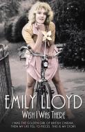 Wish I Was There di Emily Lloyd, Douglas Wight edito da John Blake Publishing Ltd