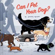 Can I Pet Your Dog? di Jeremy Nguyen edito da CHRONICLE BOOKS