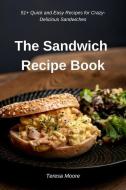 The Sandwich Recipe Book: 51+ Quick and Easy Recipes for Crazy-Delicious Sandwiches di Teresa Moore edito da INDEPENDENTLY PUBLISHED