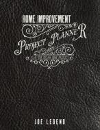 Home Improvement Project Planner: Plan Your Dream Home Projects di Kerrie Legend, Joe Legend edito da INDEPENDENTLY PUBLISHED