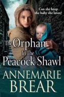 The Orphan In The Peacock Shawl di AnneMarie Brear edito da Boldwood Books Ltd