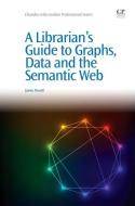 A Librarian's Guide to Graphs, Data and the Semantic Web di James Powell edito da PAPERBACKSHOP UK IMPORT