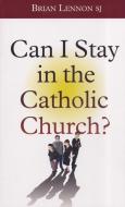 Can I Stay in the Catholic Church di Brian Lennon edito da COLUMBIA PR