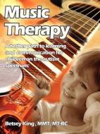 Music Therapy: Another Path to Learning and Communication for Children in the Autism Spectrum di Bitsey King Brunk, Betsey King Brunk edito da FUTURE HORIZONS INC