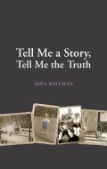 Tell Me A Story, Tell Me The Truth di Gina Roitman edito da Second Story Press