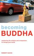 Becoming Buddha di Robert Sachs edito da Watkins Media