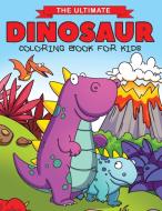 The Ultimate Dinosaur Coloring Book for Kids: Fun Children's Coloring Book for Boys & Girls with 50 Adorable Dinosaur Pa di Feel Happy Books edito da LIGHTNING SOURCE INC