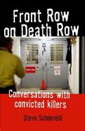 Front Row on Death Row: Conversations with Convicted Killers di Steve Schonveld edito da EVENING POST BOOKS