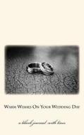 Warm Wishes on Your Wedding Day: A Blank Journal with Lines di Paula C. Henderson edito da Createspace Independent Publishing Platform