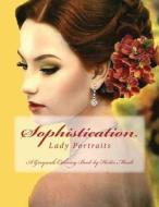 Sophisticated Lady Portraits: An Adult Grayscale Coloring Book di Hester Moult edito da Createspace Independent Publishing Platform