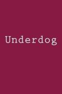 Underdog: Notebook di Wild Pages Press edito da Createspace Independent Publishing Platform