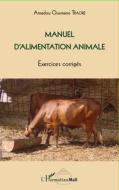Manuel d'alimentation animale di Amadou Ousmane Traore edito da Editions L'Harmattan