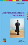 La photographie africaine contemporaine di Vincent Godeau edito da Editions L'Harmattan