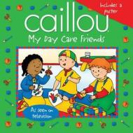 Caillou: My Day Care Friends [With Poster] di Sarah Margaret Johanson edito da Chouette Editions