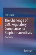 The Challenge of CMC Regulatory Compliance for Biopharmaceuticals di John Geigert edito da Springer-Verlag GmbH