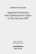 Augustine's Conversion from Traditional Free Choice to "Non-free Free Will" di Kenneth M. Wilson edito da Mohr Siebeck GmbH & Co. K