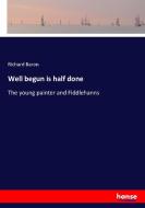 Well begun is half done di Richard Baron edito da hansebooks