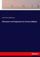 Discussions and Arguments on Various Subjects di John Henry Newman edito da hansebooks