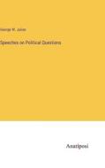 Speeches on Political Questions di George W. Julian edito da Anatiposi Verlag