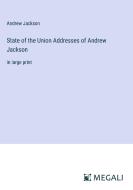 State of the Union Addresses of Andrew Jackson di Andrew Jackson edito da Megali Verlag