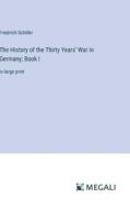 The History of the Thirty Years' War in Germany; Book I di Friedrich Schiller edito da Megali Verlag